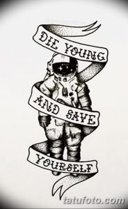 Фото эскиза татуировки: космонавт в скафандре с надписью 'Die Young and Save Yourself'. Идеально для любителей космоса и мотивационных тату.