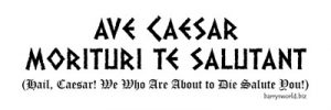 Черно-белое фото татуировки с надписью на латыни 'Ave Caesar, Morituri Te Salutant' и ее переводом на английский язык. Стиль - готический шрифт.