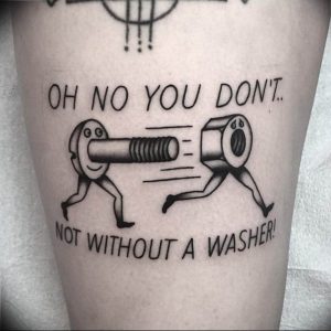 Фото татуировки в виде бегущего болта с надписью "Oh no you don't! Not without a washer!". Забавная и оригинальная идея для тату.
