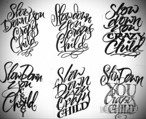 Коллаж из шести черно-белых эскизов татуировки с надписью 'Slow Down You Crazy Child', выполненных в различных стилях каллиграфии и леттеринга.