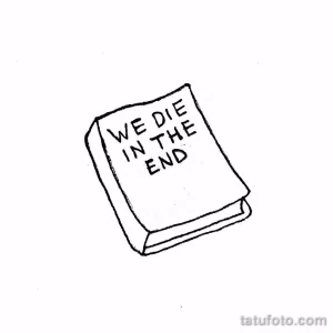 Простое черно-белое фото тату с изображением книги и надписью "WE DIE IN THE END". Минималистичный дизайн.
