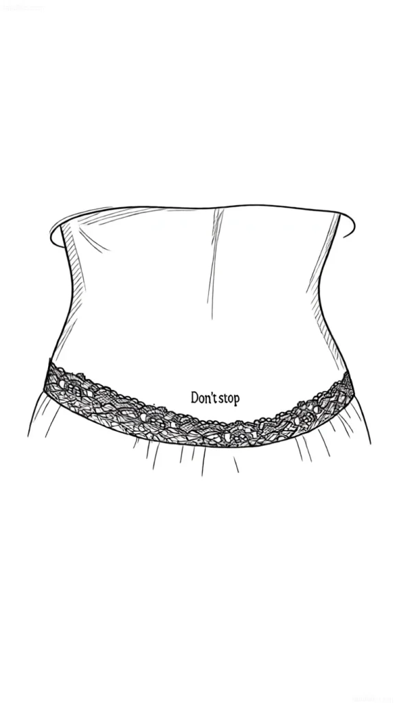 Lower back tattoo sketch: contour of a woman's back with a lace hem and the inscription 'Don't stop'.