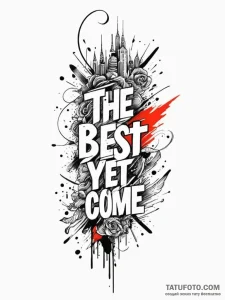 The phrase "the best is yet to come", tattoo... - эскиз тату (№1752141097_0, 10.07.2025 09:51) — Tatufoto.com